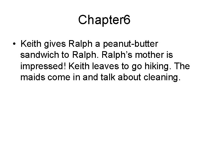 Chapter 6 • Keith gives Ralph a peanut-butter sandwich to Ralph’s mother is impressed!