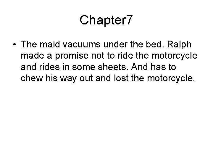 Chapter 7 • The maid vacuums under the bed. Ralph made a promise not