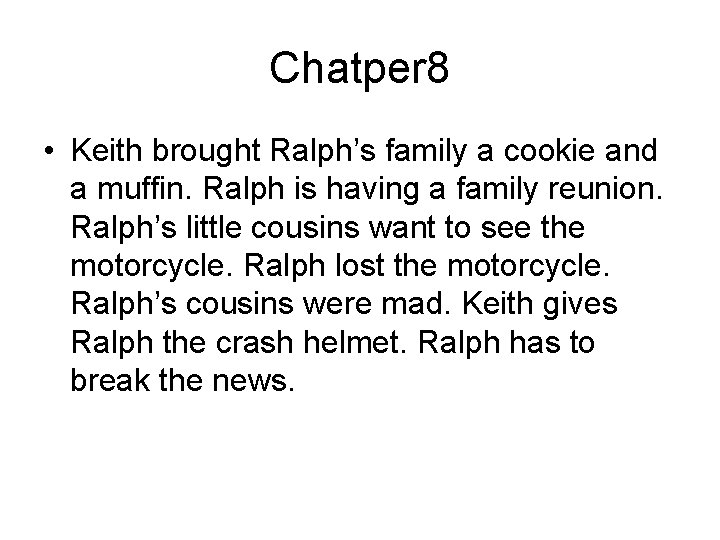 Chatper 8 • Keith brought Ralph’s family a cookie and a muffin. Ralph is