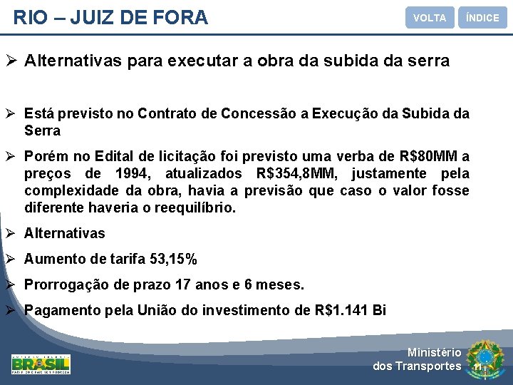 RIO – JUIZ DE FORA VOLTA ÍNDICE Ø Alternativas para executar a obra da