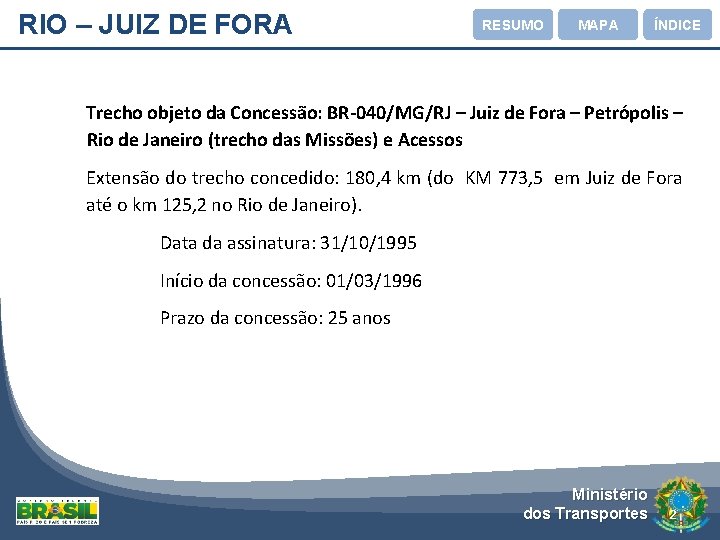 RIO – JUIZ DE FORA RESUMO MAPA ÍNDICE Trecho objeto da Concessão: BR-040/MG/RJ –