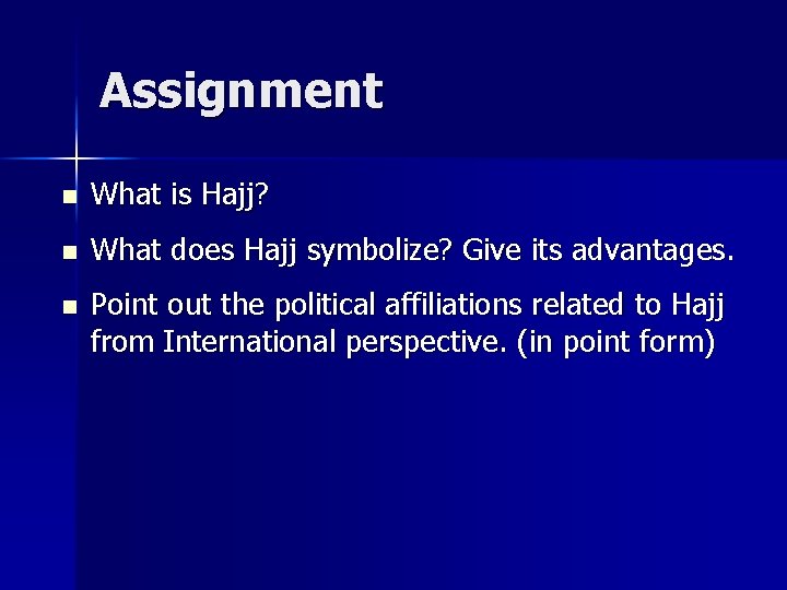 Assignment n What is Hajj? n What does Hajj symbolize? Give its advantages. n