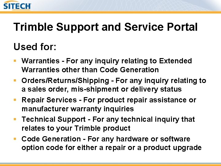 Trimble Support and Service Portal Used for: § Warranties - For any inquiry relating