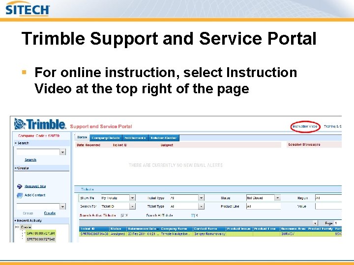 Trimble Support and Service Portal § For online instruction, select Instruction Video at the