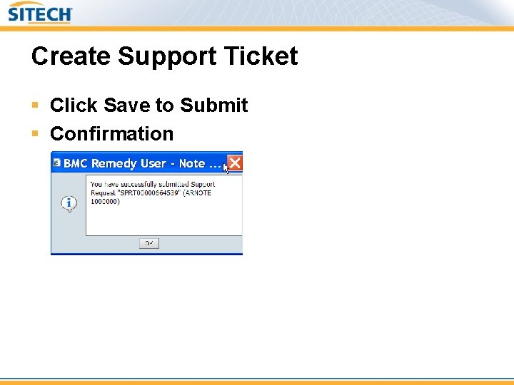 Create Support Ticket § Click Save to Submit § Confirmation 