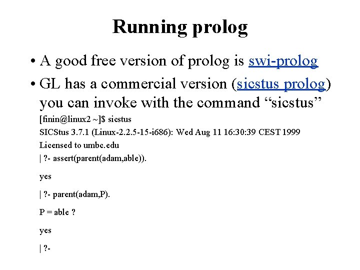 Running prolog • A good free version of prolog is swi-prolog • GL has