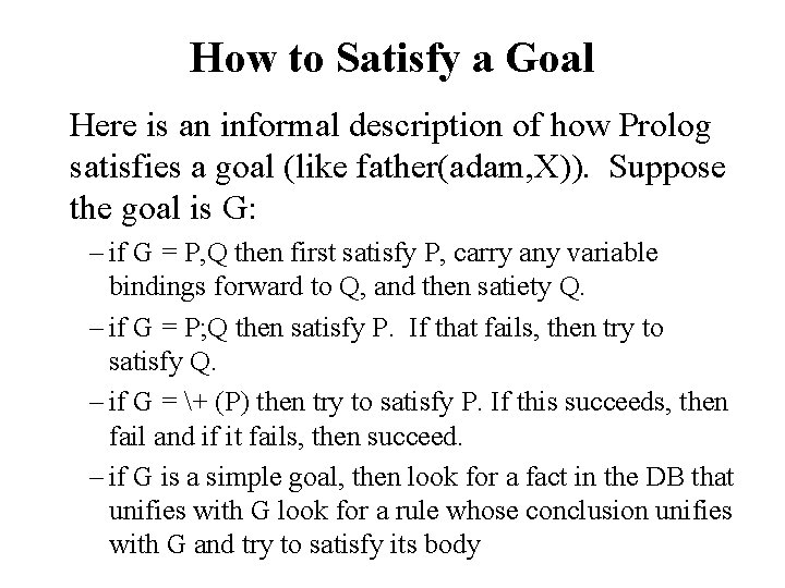 How to Satisfy a Goal Here is an informal description of how Prolog satisfies