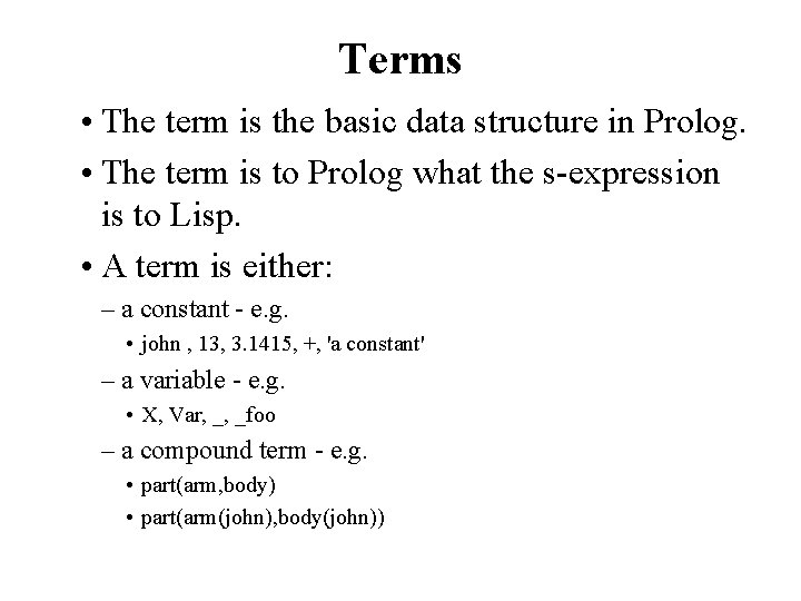 Terms • The term is the basic data structure in Prolog. • The term
