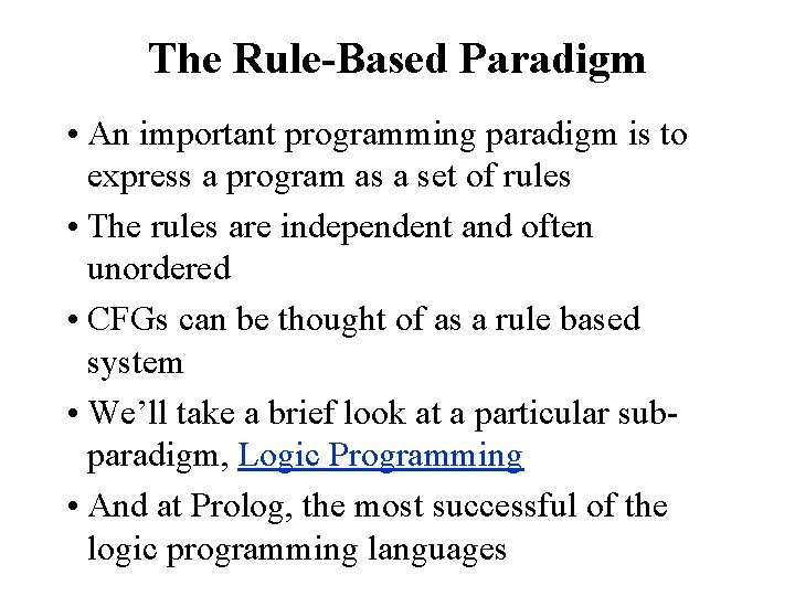 The Rule-Based Paradigm • An important programming paradigm is to express a program as