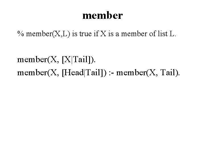 member % member(X, L) is true if X is a member of list L.