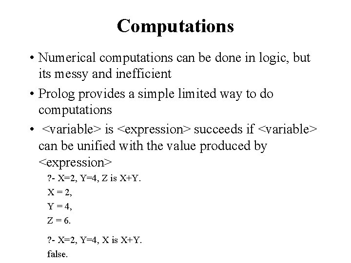 Computations • Numerical computations can be done in logic, but its messy and inefficient