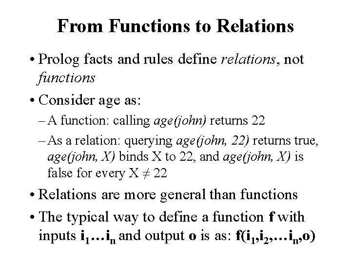 From Functions to Relations • Prolog facts and rules define relations, not functions •