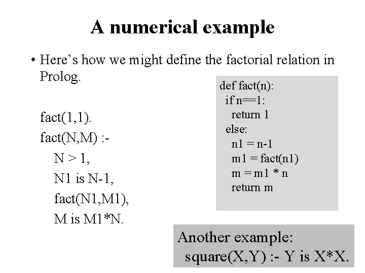 A numerical example • Here’s how we might define the factorial relation in Prolog.