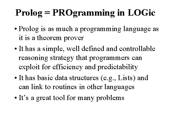 Prolog = PROgramming in LOGic • Prolog is as much a programming language as