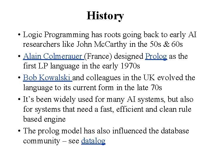 History • Logic Programming has roots going back to early AI researchers like John