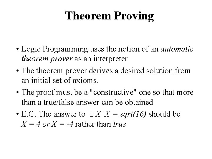 Theorem Proving • Logic Programming uses the notion of an automatic theorem prover as
