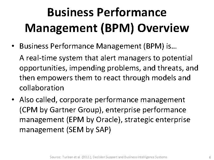 Business Performance Management (BPM) Overview • Business Performance Management (BPM) is… A real-time system