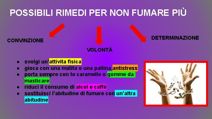 POSSIBILI RIMEDI PER NON FUMARE PIÙ DETERMINAZIONE CONVINZIONE VOLONTÀ ● svolgi un’attivita fisica ● POSSIBILI RIMEDI PER NON FUMARE PIÙ DETERMINAZIONE CONVINZIONE VOLONTÀ ● svolgi un’attivita fisica ●
