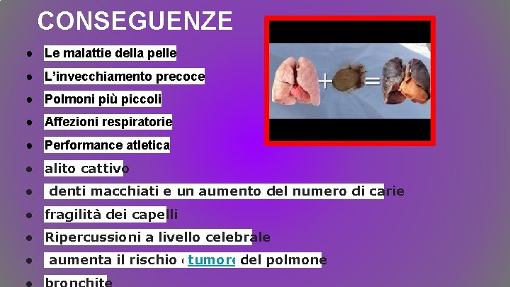 CONSEGUENZE ● Le malattie della pelle ● L’invecchiamento precoce ● Polmoni più piccoli ● CONSEGUENZE ● Le malattie della pelle ● L’invecchiamento precoce ● Polmoni più piccoli ●