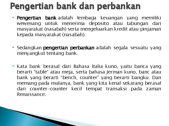 Pengertian bank dan perbankan Pengertian bank adalah lembaga keuangan yang memiliki wewenang untuk menerima