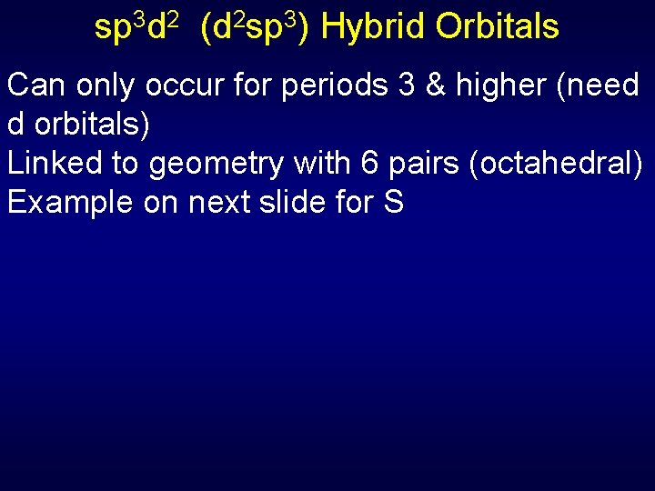 sp 3 d 2 (d 2 sp 3) Hybrid Orbitals Can only occur for