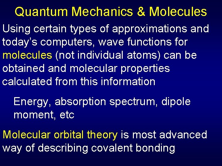 Quantum Mechanics & Molecules Using certain types of approximations and today’s computers, wave functions