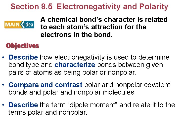 Section 8. 5 Electronegativity and Polarity A chemical bond’s character is related to each