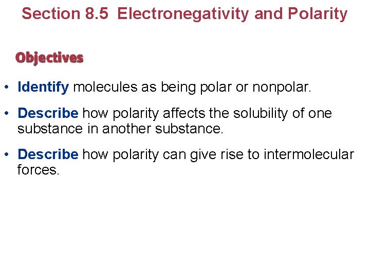 Section 8. 5 Electronegativity and Polarity • Identify molecules as being polar or nonpolar.