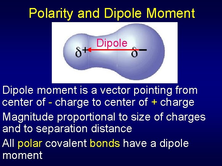 Polarity and Dipole Moment + Dipole _ Dipole moment is a vector pointing from