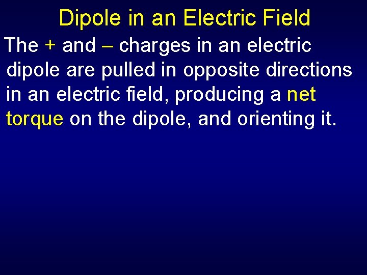 Dipole in an Electric Field The + and – charges in an electric dipole