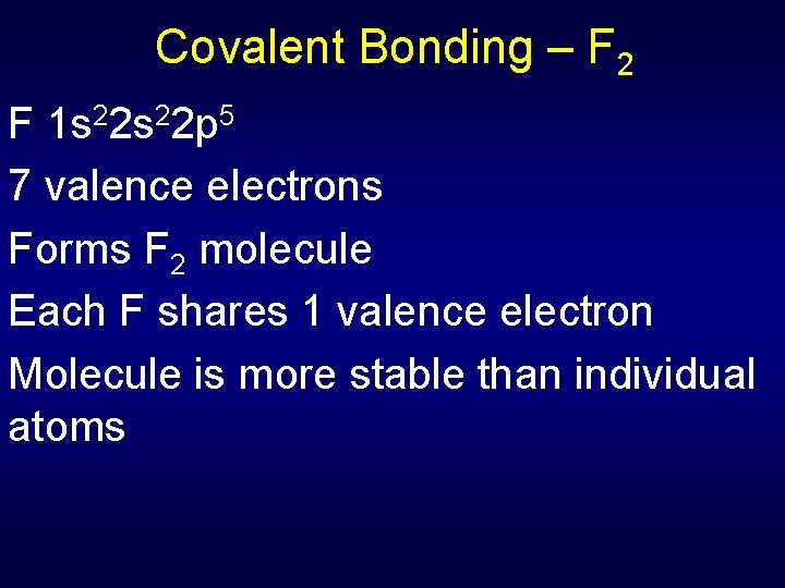 Covalent Bonding – F 2 F 1 s 22 p 5 7 valence electrons