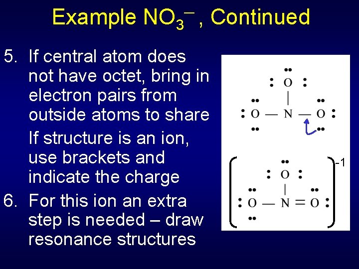 Example NO 3 ─, 5. If central atom does not have octet, bring in