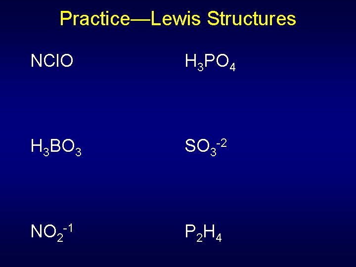 Practice—Lewis Structures NCl. O H 3 PO 4 H 3 BO 3 SO 3