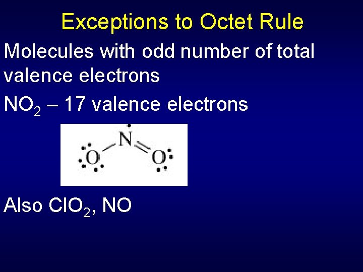 Exceptions to Octet Rule Molecules with odd number of total valence electrons NO 2