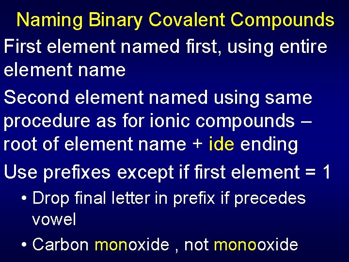 Naming Binary Covalent Compounds First element named first, using entire element name Second element