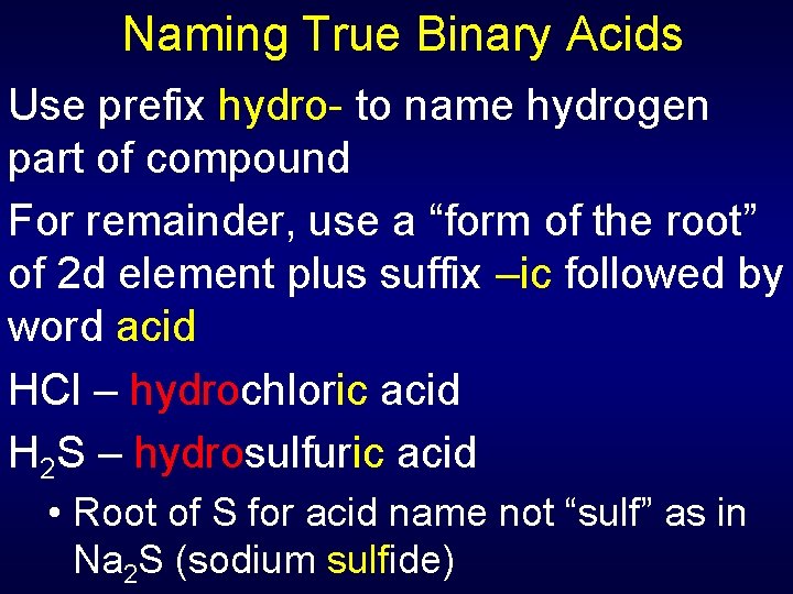 Naming True Binary Acids Use prefix hydro- to name hydrogen part of compound For