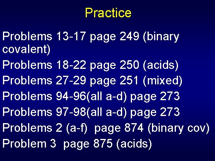 Practice Problems 13 -17 page 249 (binary covalent) Problems 18 -22 page 250 (acids)