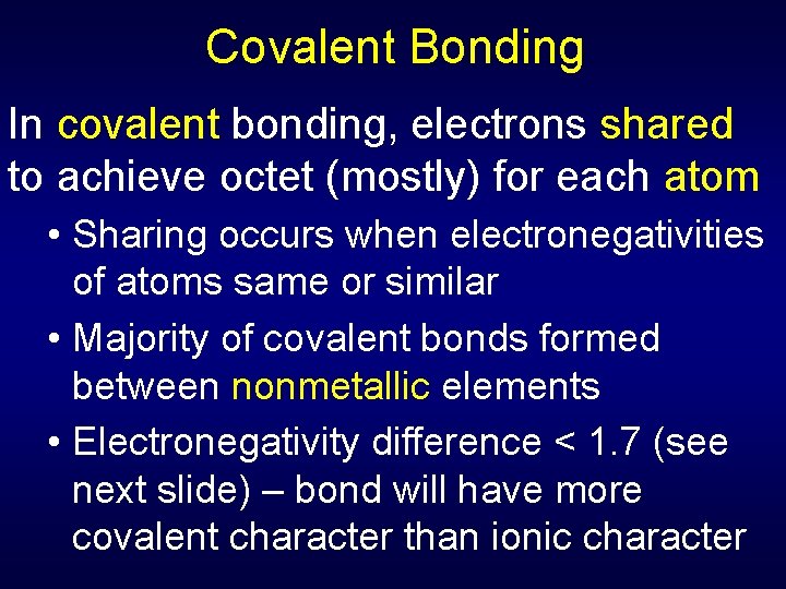 Covalent Bonding In covalent bonding, electrons shared to achieve octet (mostly) for each atom