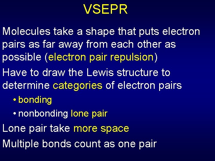 VSEPR Molecules take a shape that puts electron pairs as far away from each