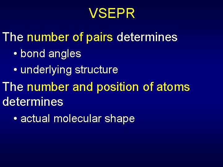 VSEPR The number of pairs determines • bond angles • underlying structure The number