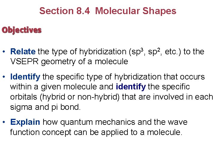 Section 8. 4 Molecular Shapes • Relate the type of hybridization (sp 3, sp