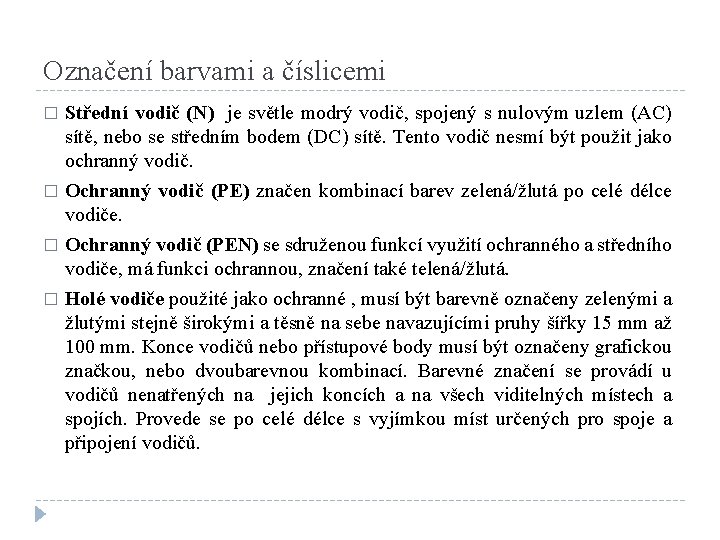 Označení barvami a číslicemi Střední vodič (N) je světle modrý vodič, spojený s nulovým