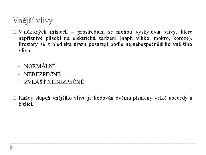 Vnější vlivy � V některých místech – prostředích, se mohou vyskytovat vlivy, které nepříznivě