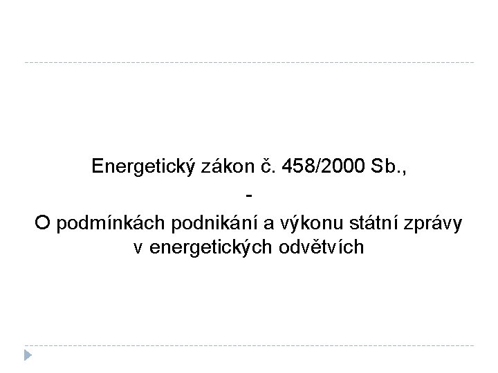 Energetický zákon č. 458/2000 Sb. , O podmínkách podnikání a výkonu státní zprávy v