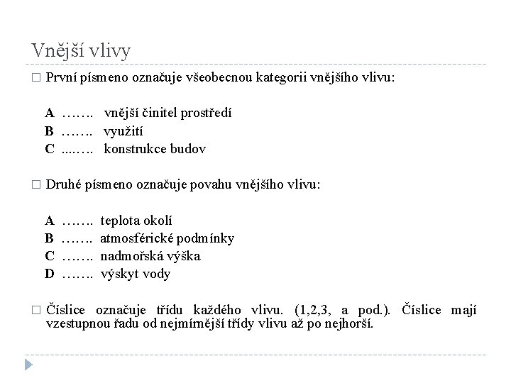 Vnější vlivy � První písmeno označuje všeobecnou kategorii vnějšího vlivu: A ……. vnější činitel