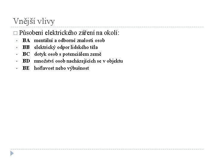 Vnější vlivy � Působení elektrického záření na okolí: • BA mentální a odborné znalosti