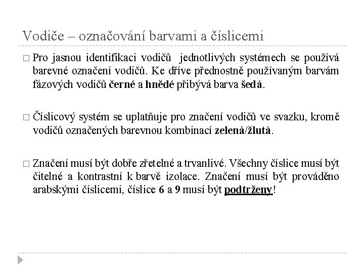 Vodiče – označování barvami a číslicemi � Pro jasnou identifikaci vodičů jednotlivých systémech se