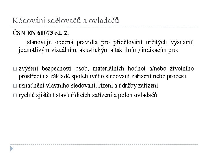 Kódování sdělovačů a ovladačů ČSN EN 60073 ed. 2. stanovuje obecná pravidla pro přidělování