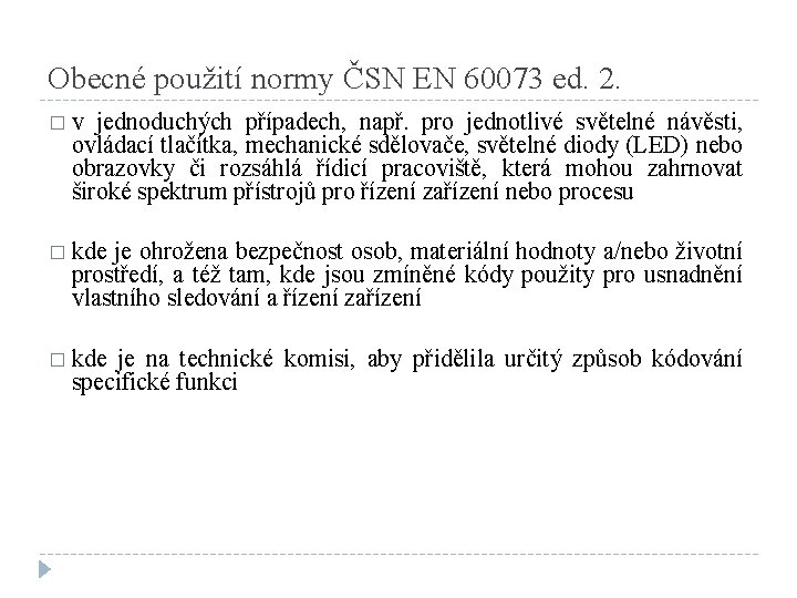 Obecné použití normy ČSN EN 60073 ed. 2. � v jednoduchých případech, např. pro