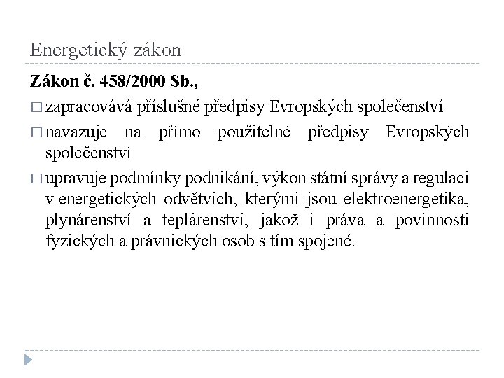 Energetický zákon Zákon č. 458/2000 Sb. , � zapracovává příslušné předpisy Evropských společenství �